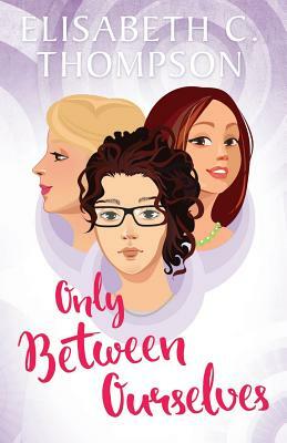 Only Between Ourselves by Elisabeth C. Thompson