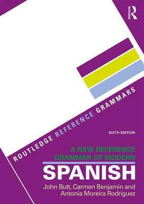 A New Reference Grammar of Modern Spanish by Antonia Moreira Rodríguez, John Butt, Carmen Benjamin