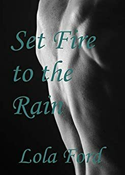 Set Fire to the Rain by Lola Ford