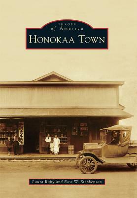 Honokaa Town by Laura Ruby, Ross W. Stephenson