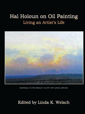 Hal Holoun on Oil Painting: Living an Artist's Life by Linda K. Welsch