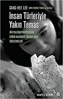 İnsan Türleriyle Yakın Temas: Bir Paleoantropoloğun Evrim Halindeki İnsana Dair İncelemeleri by Sang-Hee Lee, Shin-Young Yoon