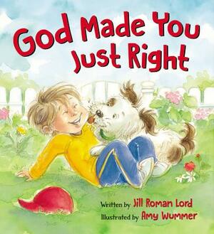 God Made You Just Right by Jill Roman Lord