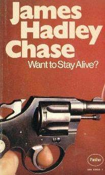 Want to Stay Alive? by James Hadley Chase