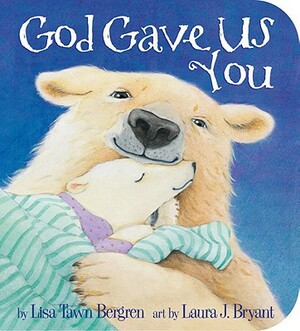 God Gave Us You by Lisa Tawn Bergren