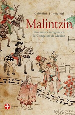 Malintzin: Una mujer indígena en la conquista de Mexico by Camilla Townsend