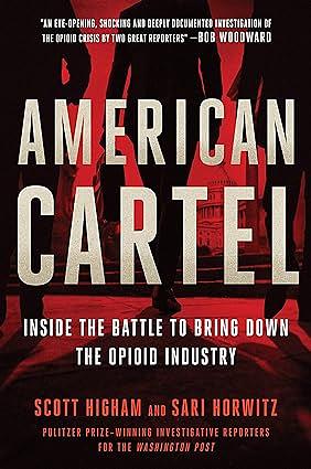 American Cartel: Inside the Battle to Bring Down the Opioid Industry by Sari Horwitz, Scott Higham