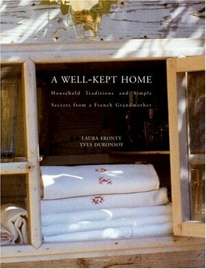 A Well-Kept Home: Household Traditions and Simple Secrets from a French Grandmother by Laura Fronty