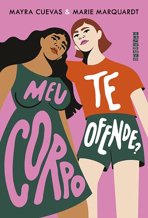 Meu corpo te ofende? by Marie Marquardt, Mayra Cuevas