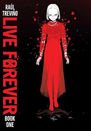 Live Forever Volume 1 by Raul Trevino