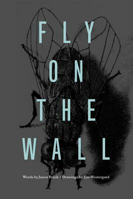 Fly on the Wall by Jason Brink