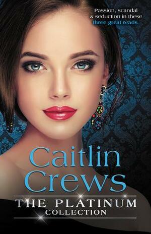 The Platinum Collection: Caitlin Crews/Heiress Behind The Headlines/No More Sweet Surrender/A Royal Without Rules by Caitlin Crews