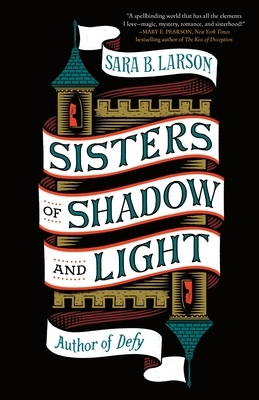 Sisters of Shadow and Light by Sara B. Larson