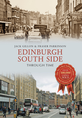 Edinburgh South Side Through Time by Fraser Parkinson, Jack Gillon