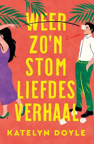 Weer zo'n stom liefdesverhaal by Katelyn Doyle