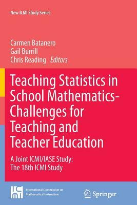 Teaching Statistics in School Mathematics-Challenges for Teaching and Teacher Education: A Joint ICMI/Iase Study: The 18th ICMI Study by 