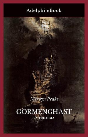 Gormenghast. La trilogia by Mervyn Peake