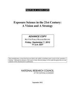 Exposure Science in the 21st Century: A Vision and a Strategy by Division on Earth and Life Studies, National Research Council, National Research Council