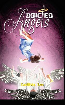 Addicted Angels by Ladilvia Lee