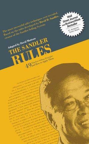 The Sandler Rules: 49 Timeless Selling Principles and How to Apply Them by David H. Mattson, David H. Sandler