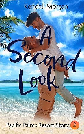 A Second Look: A gay resort vacation second chance erotic romance by Kendall Morgan