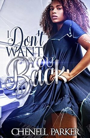 I Don't Want You Back by Chenell Parker