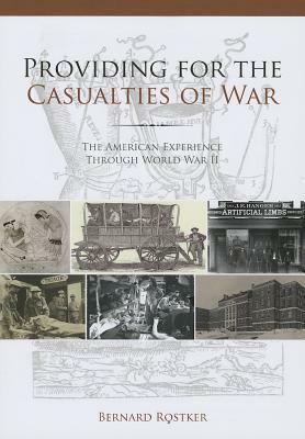 Providing for the Casualties of War: The American Experience Through World War II by Bernard D. Rostker