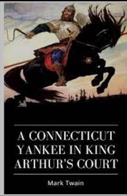 A Connecticut Yankee in King Arthur's Court Illustrated by Mark Twain