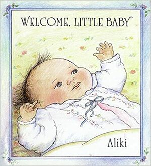 Welcome, Little Baby by Aliki