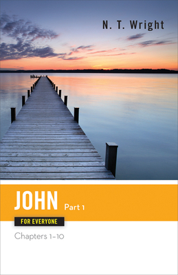 John for Everyone, Part 1: Chapters 1-10 by N.T. Wright