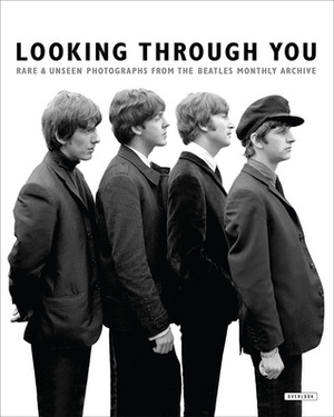 Looking Through You: RareUnseen Photographs from The Beatles Book Archive by Andy Neill