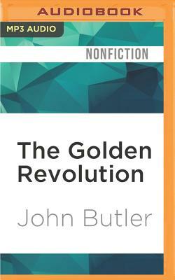 The Golden Revolution: How to Prepare for the Coming Global Gold Standard by John Butler