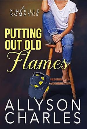 Putting Out Old Flames by Allyson Charles