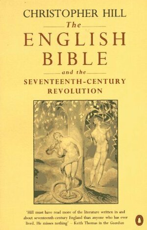 The English Bible and the Seventeenth-Century Revolution by Christopher Hill