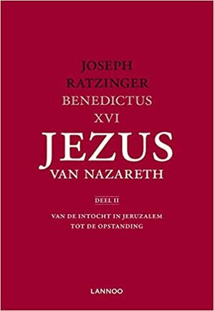 Jezus van Nazareth. Deel II. Van de intocht in Jeruzalem tot de opstanding. by Pope Benedict XVI