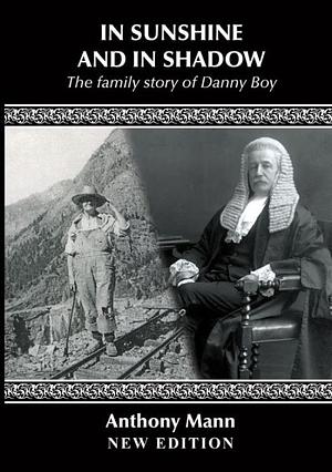 In Sunshine and in Shadow: The Family Story of Danny Boy by Anthony Mann