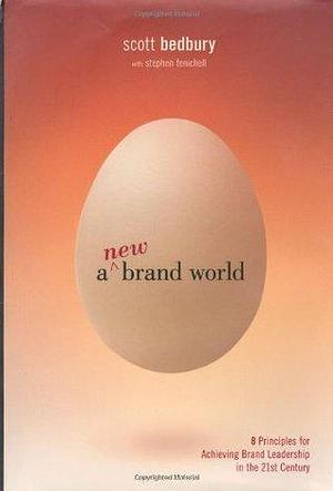 A New Brand World: Eight Principles for Achieving Brand Leadership in the 21st Century by Scott Bedbury, Scott Bedbury, Stephen Fenichell