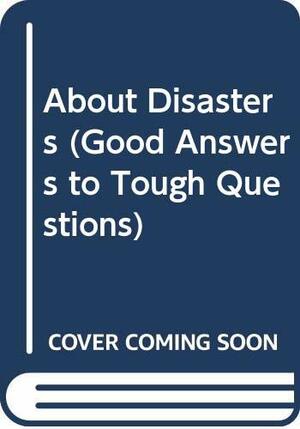 Good answers to tough questions about disasters by Joy Berry