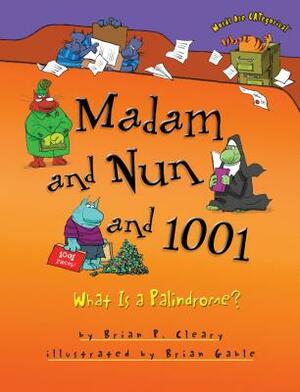 Madam and Nun and 1001: What Is a Palindrome? by Brian P. Cleary