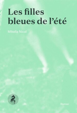 Les filles bleues de l'été by Mikella Nicol