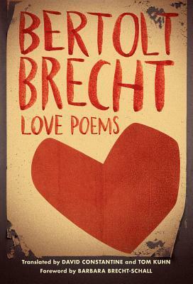 Love Poems by Tom Kuhn, Bertolt Brecht, Barbara Brecht-Schall, David Constantine