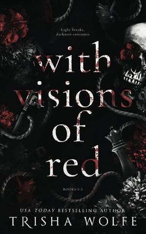 With Visions of Red Broken Bonds 1-3 by Trisha Wolfe
