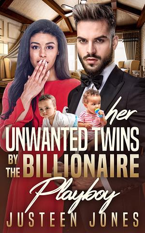 Her Unwanted Twins By The Billionaire Playboy by Justeen Jones, Justeen Jones