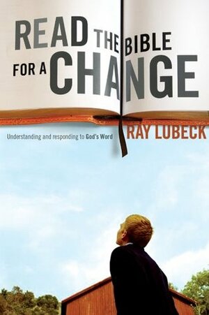 Read the Bible for a Change: A Follower's Guide to Reading and Responding to the Bible by Ray Lubeck