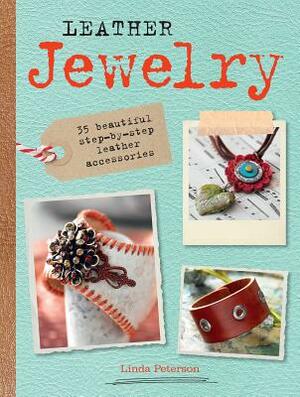 Leather Jewelry: 35 Beautiful Step-By-Step Leather Accessories by Linda Peterson