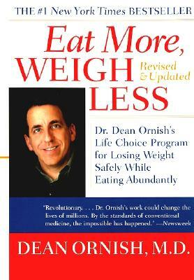 Eat More, Weigh Less: Dr. Dean Ornish's Life Choice Program for Losing Weight Safely While Eating Abundantly by Dean Ornish