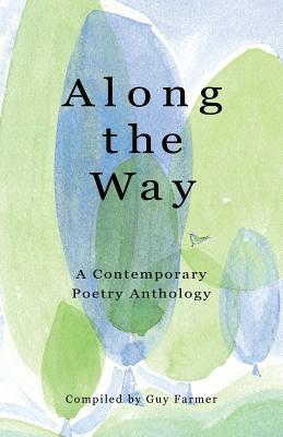 Along the Way: A Contemporary Poetry Anthology by Guy Farmer
