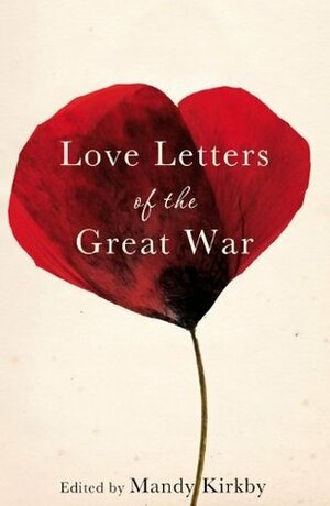 Love Letters of the Great War by Mandy Kirkby