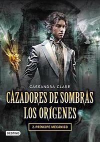 Príncipe Mecánico by Cassandra Clare