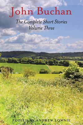 The Complete Short Stories - Volume Three by John Buchan